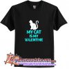 My Cat Is My Valentine Cute Funny T-Shirt (AT)
