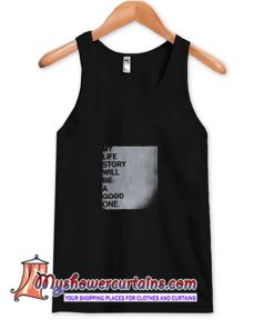 My Life Story Will Be A Good One Tank Top (AT)