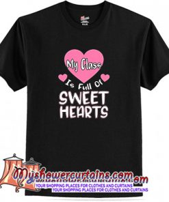 My class is full of sweet hearts T-Shirt (AT)