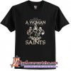 Never underestimate a woman who understands football and loves Saints T Shirt (AT)