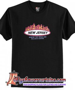New Jersey Where the weak are killed and eaten T-shirt (AT)
