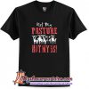 Not My Pasture Not My BS T-Shirt(AT1)