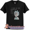 Rick Im sorry but your opinion means very little to me T-shirt (AT1)