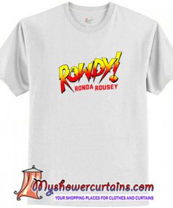 Rowdy Ronda Rousey T Shirt (AT)