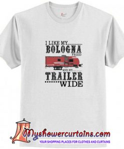 Rv house I like my bologna fried and my trailer wide T Shirt (AT1)