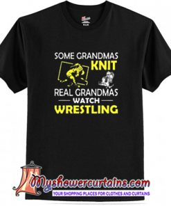 Some grandmas knit real grandmas watch wrestling T Shirt (AT)