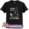 Sorry Cant I Have To Walk My Unicorn T Shirt (AT)