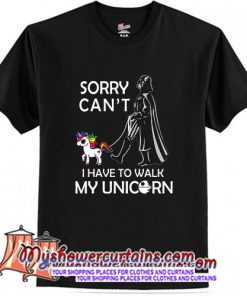 Sorry Cant I Have To Walk My Unicorn T Shirt (AT)