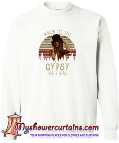 Steve Nicks Back to the Gypsy that I was Sweatshirt (AT)