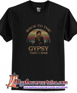 Stevie Nicks Back To The Gypsy That I Was T Shirt (AT)