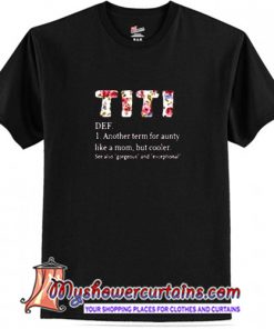 Titi definition Another term for aunty like a mom T Shirt (AT1)