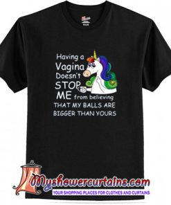 Unicorn having a vagina Doesn't stop me from believing T Shirt (AT1)