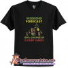 Weekend forecast 100% chance of bloody marys T shirt (AT1)