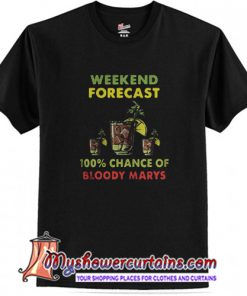 Weekend forecast 100% chance of bloody marys T shirt (AT1)