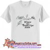 Where the Sewer Pipe Ends T Shirt (AT)