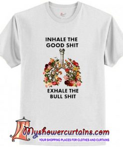inhale the good shit T Shirt (AT)