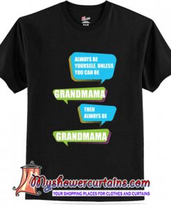 Always Be Yourself Grandmama Larry Johnson T-Shirt (AT)