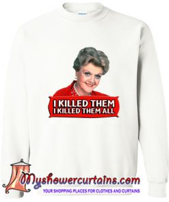 Angela Lansbury I killed them all Sweatshirt (AT)