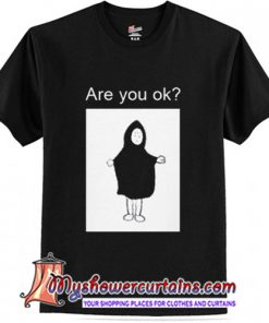 Are You Ok Graphic Trending T Shirt (AT)