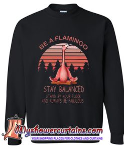 Be A Flamingo Always Be Fabulous Stay Balanced Sweatshirt (AT)