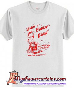 Burn Bundy Burn T Shirt (AT)