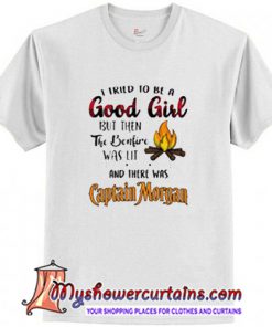 Captain Morgan I tried to be a good girl T Shirt (AT)