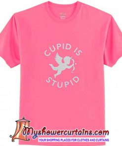 Cupid is Stupid T-Shirt (AT)