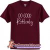 Do Good Recklessly T Shirt (AT)