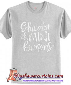 Educator Of Mini Humans T Shirt (AT)