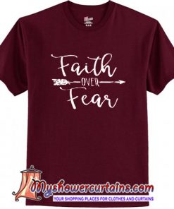 Faith Over Fear T Shirt (AT)