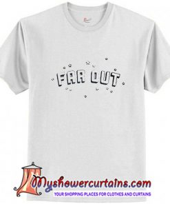 Far Out T Shirt (AT)