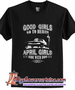 Good Girls Go To Heaven April Girls Ride With Dom T Shirt (AT)