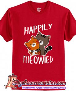 Happily meowied T-Shirt (AT)