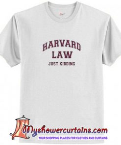 Harvard Law Just Kidding T Shirt (AT)