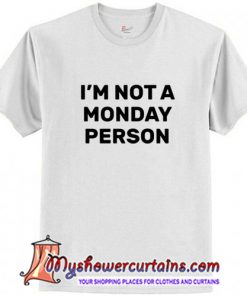 I'm Not a Monday Person T-Shirt (AT)