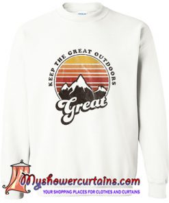 Keep The Great Outdoors Great Sweatshirt (AT)