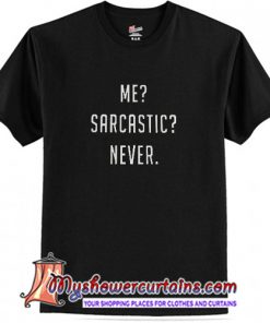 Me-Sarcastic-Never T-shirt (AT)