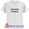 No Boyfriend No Problem Trending t-shirt (AT)