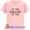Not Today Heathen Child T-Shirt (AT)
