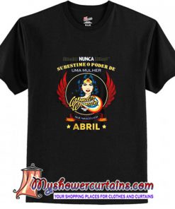 Nuca Subestime O Poder De Uma Mulher Que Nasceu Em Abril Wonder Woman T Shirt (AT)