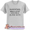 Parenting When A Maybe Turns Into A Blood Oath T Shirt (AT)