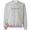 Pleasure Quote Sweatshirt (AT)