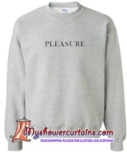 Pleasure Quote Sweatshirt (AT)