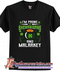 Prone To Shenanigans and Malarkey T-Shirt (AT)