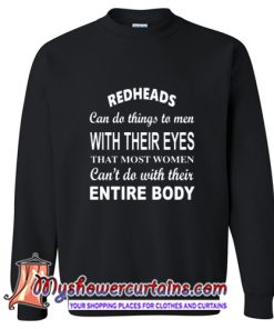 REDHEADS Can Do Things To Man With Their Eyes Sweatshirt (AT)