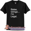 Relax Gringo I'm Legal T Shirt (AT)