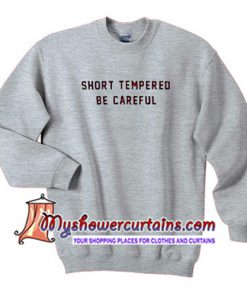 Short Tempered Be Careful Sweatshirt (AT)Short Tempered Be Careful Sweatshirt (AT)