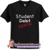 Student Debt Life T-Shirt (AT)
