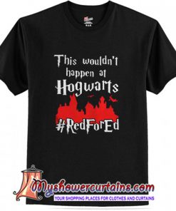 This Wouldn't At Hgwarts Red For Ed T-Shirt (AT)