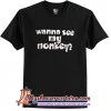 Wanna See My Monkey T-Shirt (AT)